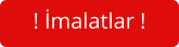! İmalatlar !